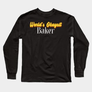 World's Okayest Baker! Long Sleeve T-Shirt